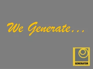 We Generate…