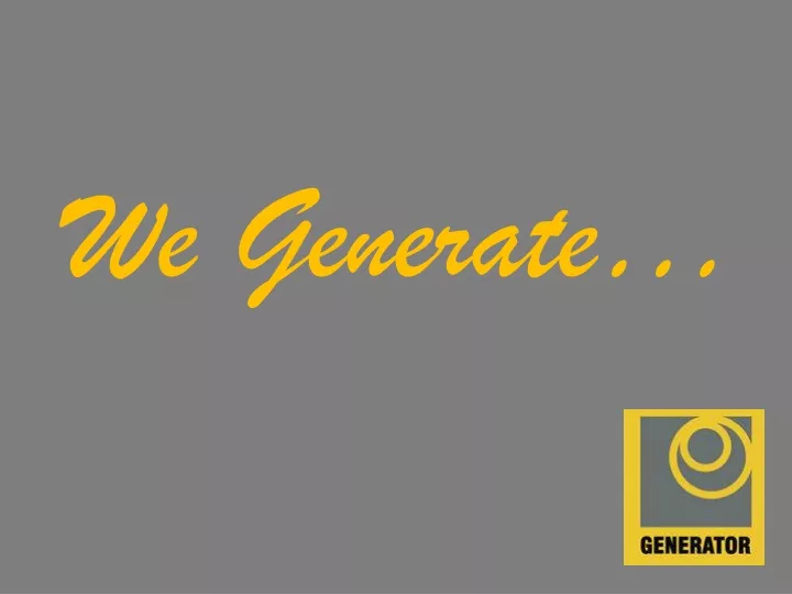 we generate