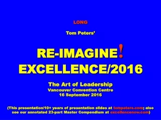 LONG Tom Peters’ RE-IMAGINE ! EXCELLENCE/2016 The Art of Leadership Vancouver Convention Centre