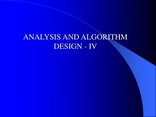 ANALYSIS AND ALGORITHM DESIGN - IV