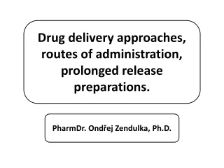 Drug delivery approaches, routes of administration, prolonged release preparations.