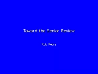 Toward the Senior Review