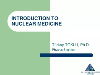 INTRODUCTION TO  NUCLEAR MEDICINE