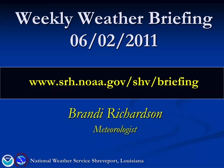 weekly weather briefing 06 02 2011 www srh noaa gov shv briefing