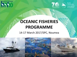 OCEANIC FISHERIES PROGRAMME 14-17 March 2017 /SPC,  Noumea