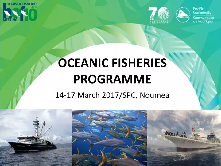 oceanic fisheries programme 14 17 march 2017