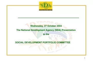 Wednesday, 27 October 2004 The National Development Agency (NDA) Presentation  to the