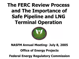 The FERC Review Process  and The Importance of Safe Pipeline and LNG Terminal Operation