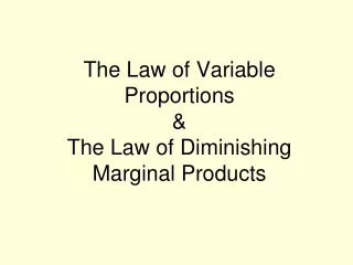 The Law of Variable Proportions  &amp;  The Law of Diminishing Marginal Products