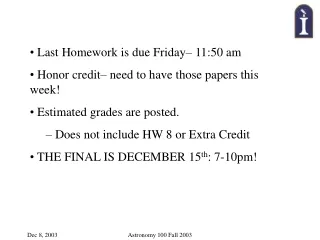 Last Homework is due Friday– 11:50 am  Honor credit– need to have those papers this week!