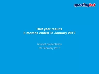 Half year results  6 months ended 31 January 2012