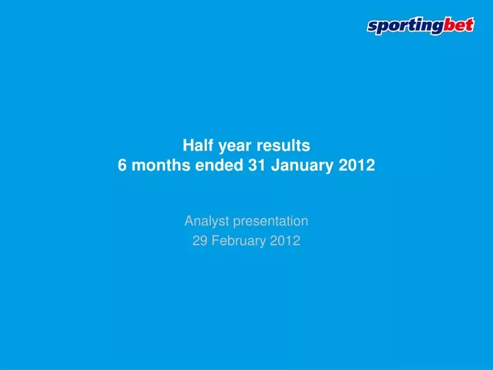half year results 6 months ended 31 january 2012
