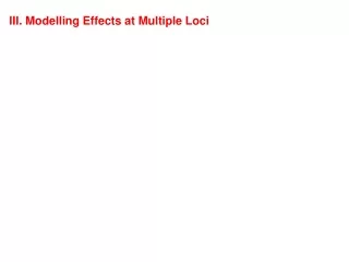 III. Modelling Effects at Multiple Loci