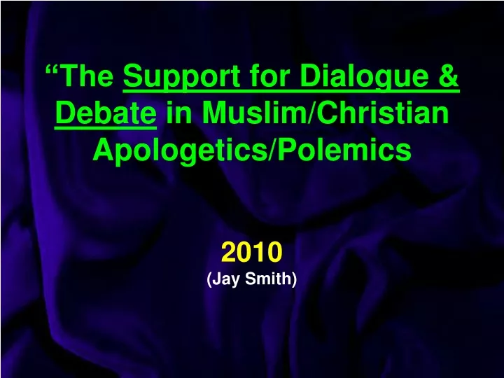 the support for dialogue debate in muslim christian apologetics polemics 2010 jay smith