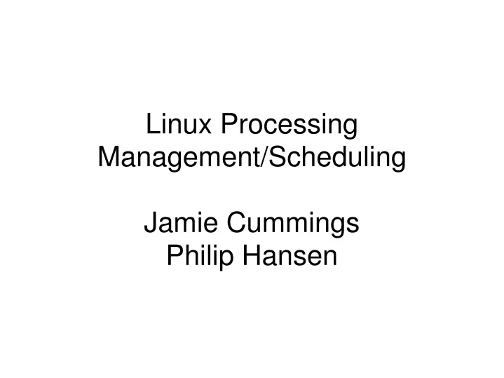 linux processing management scheduling jamie cummings philip hansen