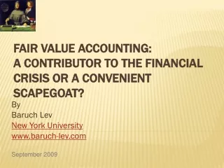 Fair Value Accounting: A Contributor To the Financial Crisis Or a Convenient Scapegoat?