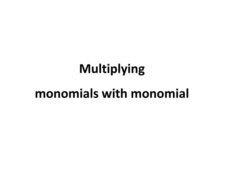 multiplying monomials with monomial