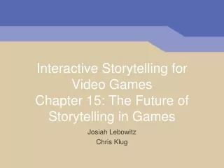 Interactive Storytelling for Video Games Chapter 15: The Future of Storytelling in Games