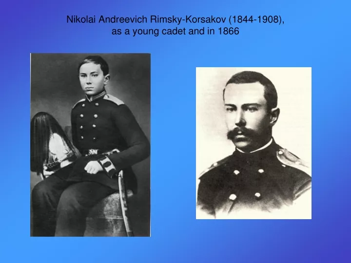 nikolai andreevich rimsky korsakov 1844 1908 as a young cadet and in 1866