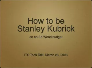 How to be  Stanley Kubrick