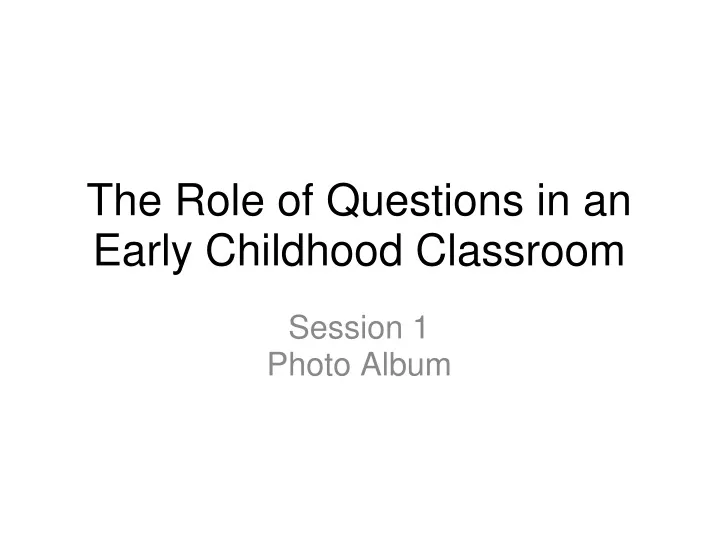 the role of questions in an early childhood classroom