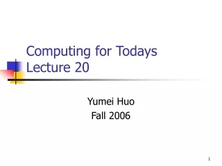 Computing for Todays  Lecture 20