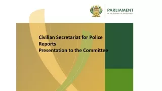 Civilian Secretariat for Police  Reports Presentation to the Committee