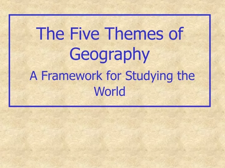 the five themes of geography a framework for studying the world