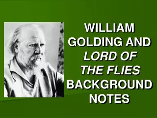 WILLIAM GOLDING AND  LORD OF  THE FLIES  BACKGROUND NOTES
