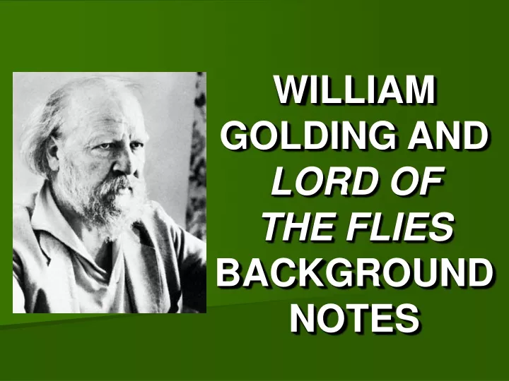 PPT - WILLIAM GOLDING AND LORD OF THE FLIES BACKGROUND NOTES PowerPoint ...