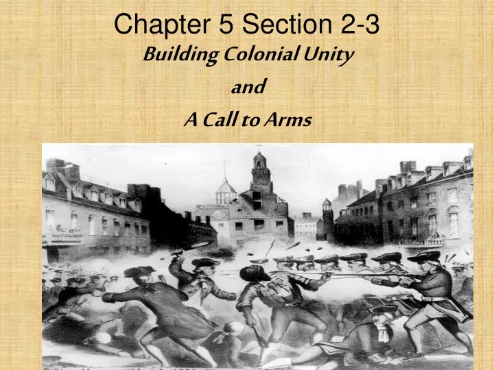 chapter 5 section 2 3 building colonial unity and a call to arms