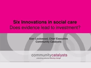 Six Innovations in social care Does evidence lead to investment?