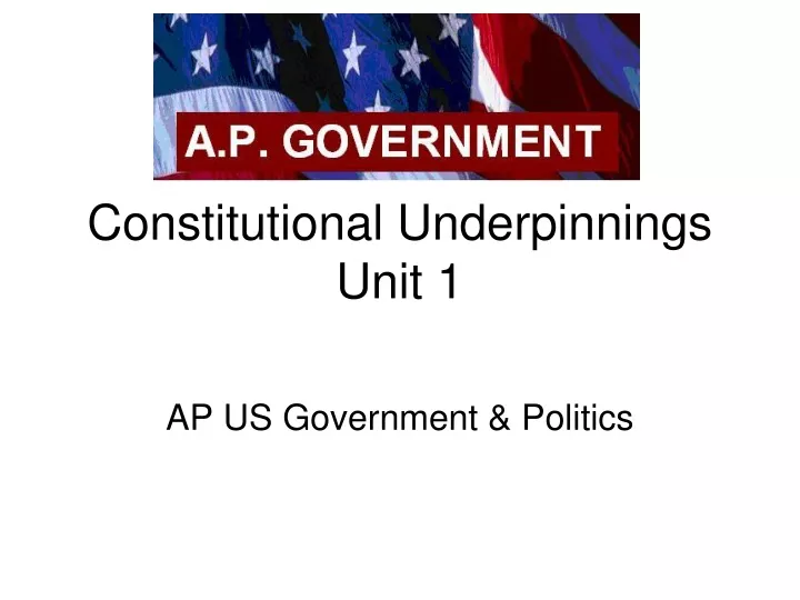 constitutional underpinnings unit 1