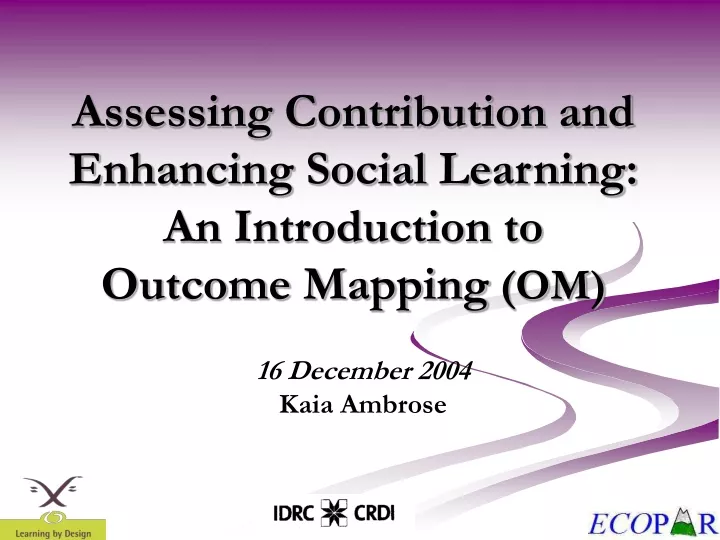 assessing contribution and enhancing social learning an introduction to outcome mapping om