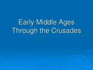 Early Middle Ages Through the Crusades