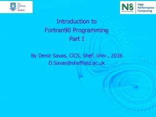 Introduction to  Fortran90 Programming Part I By Deniz Savas, CiCS, Shef. Univ., 2016