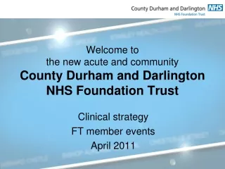 Welcome to  the new acute and community County Durham and Darlington NHS Foundation Trust