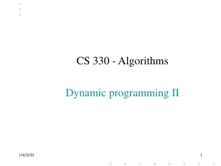CS 330 - Algorithms Dynamic programming II