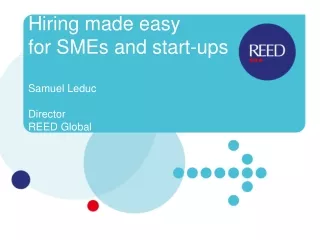 Hiring made easy  for SMEs and start-ups Samuel Leduc Director REED Global
