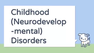 Childhood (Neurodevelop-mental) Disorders