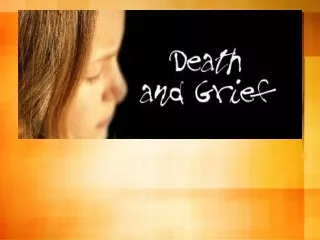 DEATH &amp; GRIEF