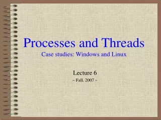 Processes and Threads Case studies: Windows and Linux