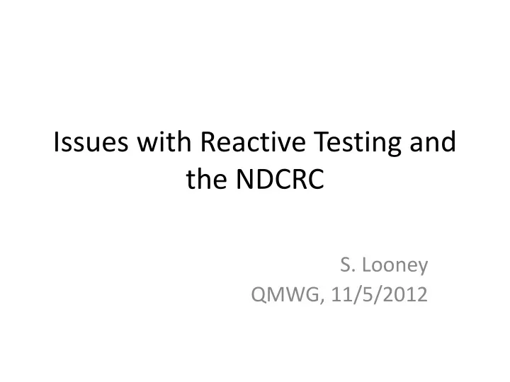 issues with reactive testing and the ndcrc