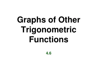 Graphs of Other Trigonometric Functions 4.6