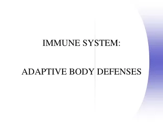 IMMUNE SYSTEM:  ADAPTIVE BODY DEFENSES
