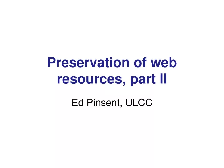 preservation of web resources part ii