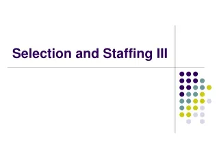 Selection and Staffing III