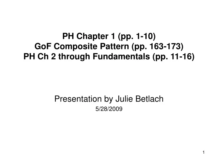 ph chapter 1 pp 1 10 gof composite pattern pp 163 173 ph ch 2 through fundamentals pp 11 16