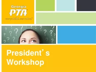 President ’ s Workshop