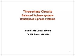 Three-phase Circuits Balanced 3-phase systems Unbalanced 3-phase systems
